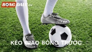 Kèo Giao Bóng Trước Là Gì? Mẹo Cược Kèo Kick Off Lãi Lớn