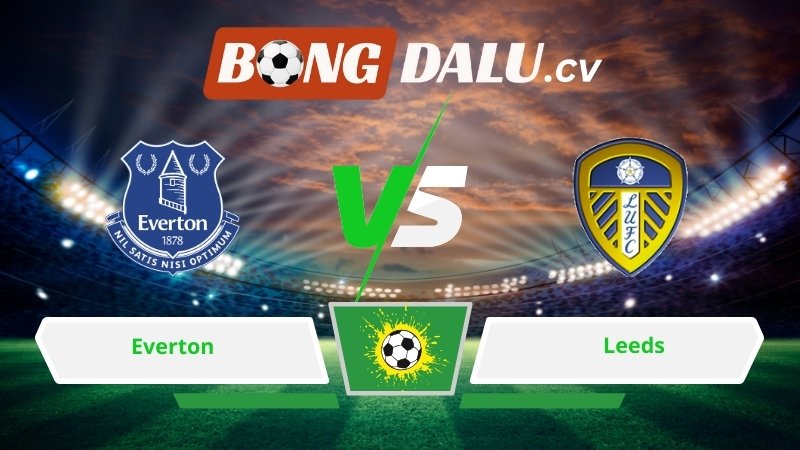 Soi kèo bóng đá Everton vs Leeds 03h00 ngày 27/01/2026 – Ngoại hạng Anh