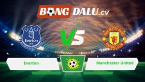 Soi kèo bóng đá Everton vs Manchester United 03h00 ngày 24/02/2026 – Ngoại hạng Anh