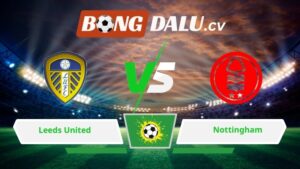 Soi kèo bóng đá Leeds United vs Nottingham 03h00 ngày 07/02/2026