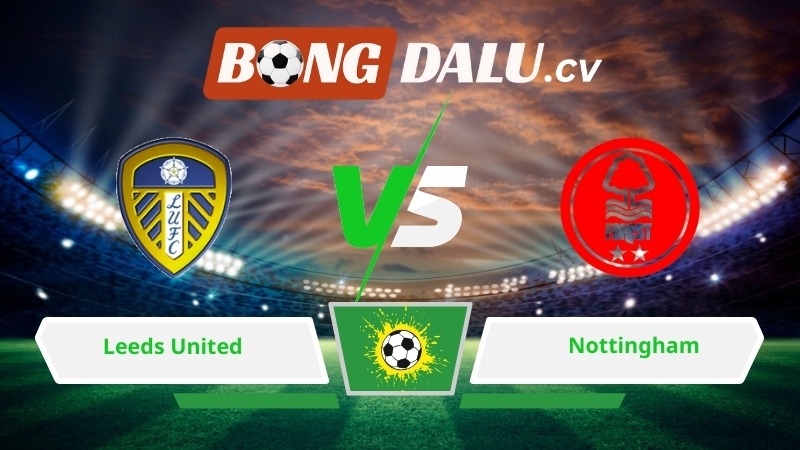 Soi kèo bóng đá Leeds United vs Nottingham 03h00 ngày 07/02/2026 – Ngoại hạng Anh