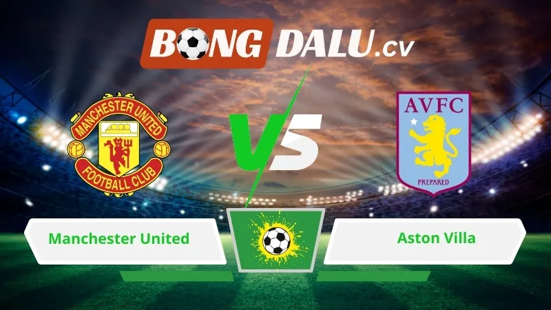 Soi kèo bóng đá Manchester United vs Aston Villa 21h00 ngày 15/03/2026