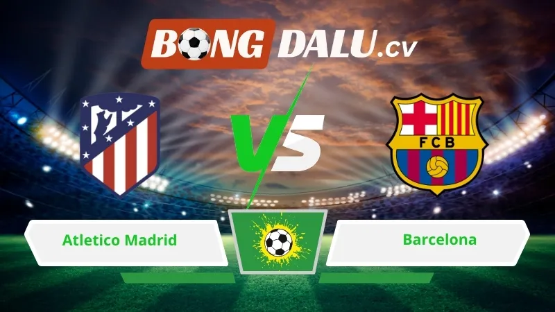 Soi kèo bóng đá Atletico Madrid vs Barcelona 02h00 ngày 05/04/2026